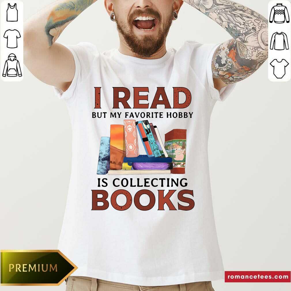 I Read But My Favorite Hobby Is Collecting Books Shirt