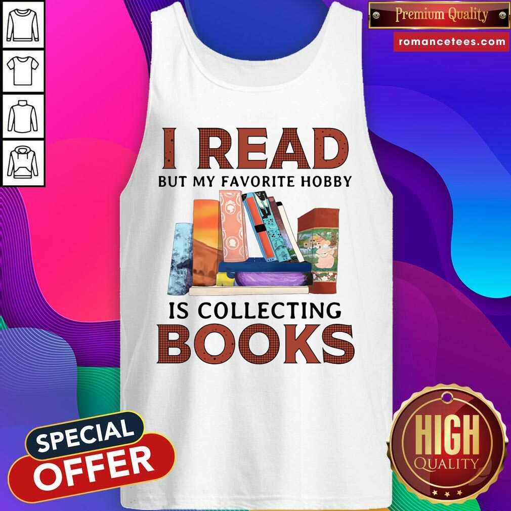 I Read But My Favorite Hobby Is Collecting Books Shirt