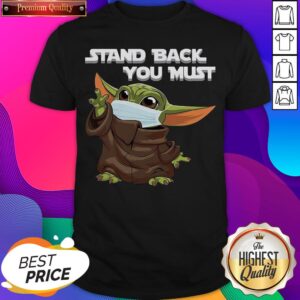 Nice Baby Yoda Face Mask Stand Back You Must Shirt