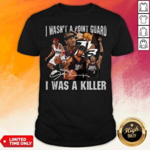Sixers 3 I Wasnt A Point Guard I Was A Killer Signature Shirt