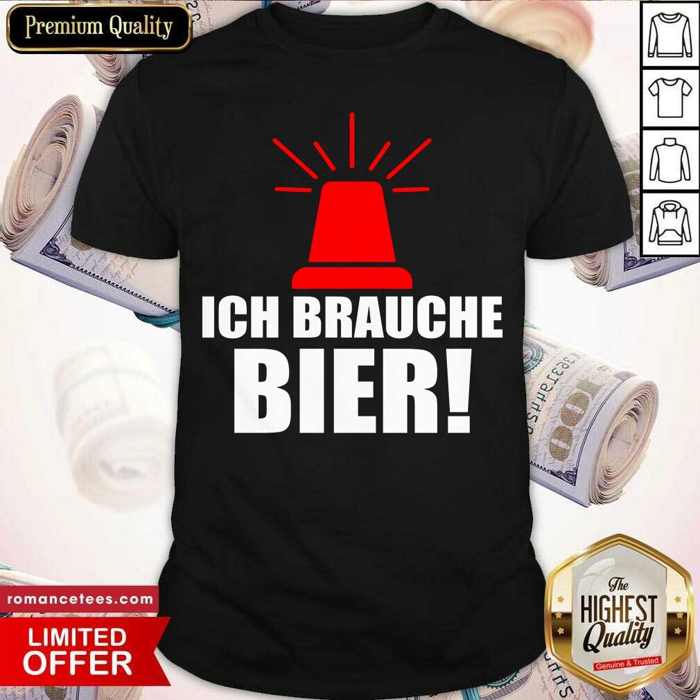 Ich Brauche Bier Alarm Sirene Fun Party Saufen Biertrinker Shirt