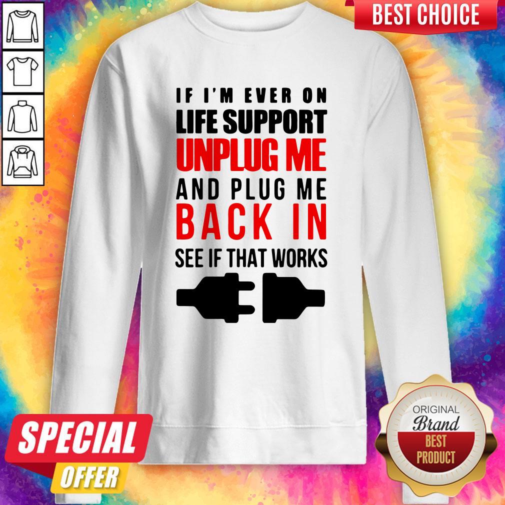 if-im-ever-on-life-support-unplug-me-and-pug-me-back-in-see-if-that-works-sweatshirt.jpg