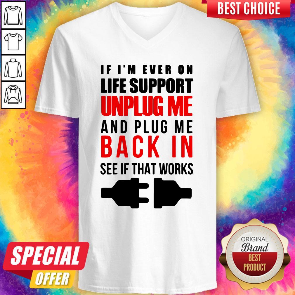 if-im-ever-on-life-support-unplug-me-and-pug-me-back-in-see-if-that-works-v-neck.jpg