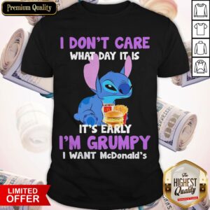 Stitch I Don’t Care What Day It Is It’s Early I’M Grumpy I Want Mcdonald’s Shirt