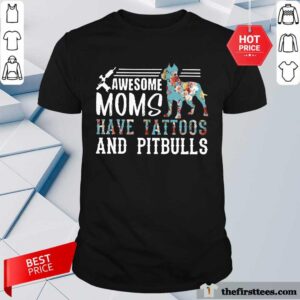 Awesome Moms Have Tattoos And Pitbull Shirt