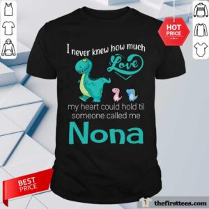 Happy Saurus I Never Knew How Much Love Nona Shirt