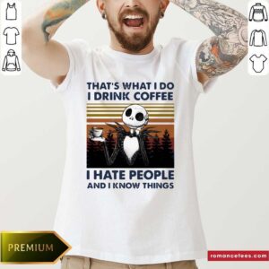 Hot Jack Skeleton That’s What I Do I Drink Coffee I Hate People And I Know Things Vintage Shirt