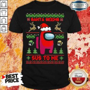 Awesome Among Us Santa Seems Sus To Me Ugly Christmas Shirt