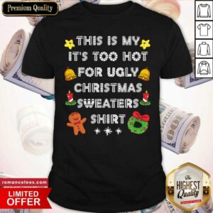 Pretty This Is My It’s Too Hot For Ugly Christmas Sweaters Xmas Shirt