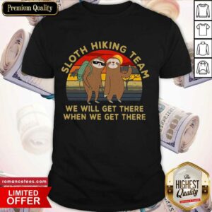 Top Sloth Hiking Team We Will Get There When We Get There Vintage Shirt