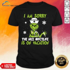 Congratulate Grinch Nurse I Am Sorry The Nice Pctlife Is On Vacation Christmas Shirt