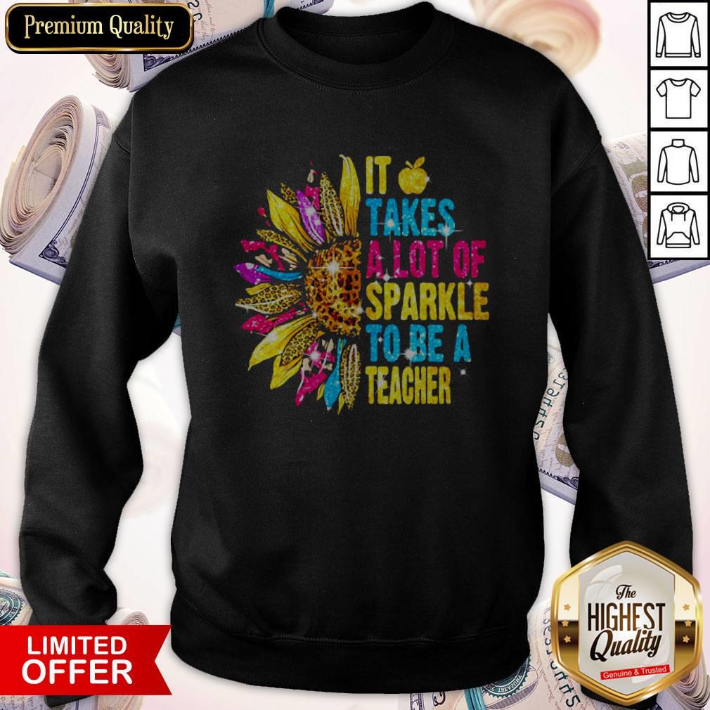 Love It Takes A Lot Of Sparkle To Be A Teacher Sunflower Shirt