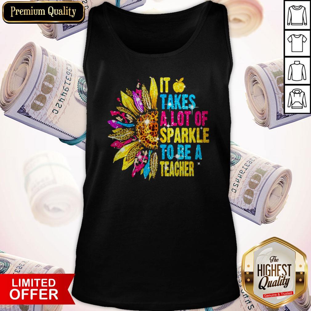 Love It Takes A Lot Of Sparkle To Be A Teacher Sunflower Shirt
