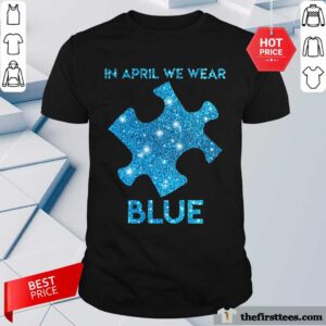 Premium In April We Wear Blue Autism Awareness Shirt
