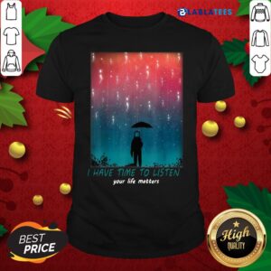 Funny I Have Time To Listen Suicide Prevention Awareness Shirt