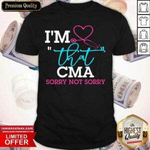 Nurse I'm That CMA Sorry Not Sorry Shirt
