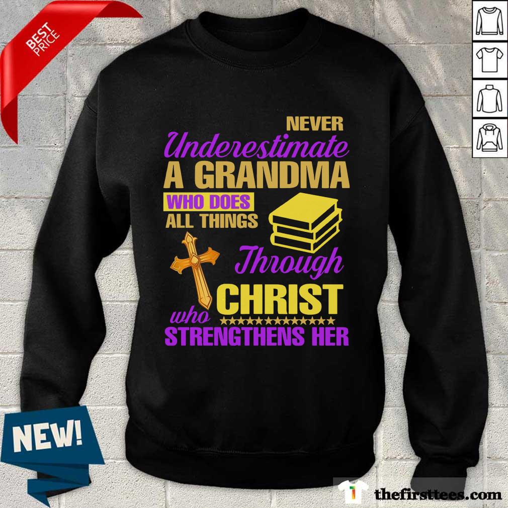Never Underestimate A Grandma Through Christ Strengthens Her Shirt