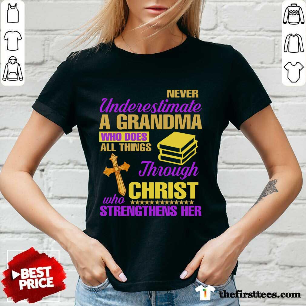 Never Underestimate A Grandma Through Christ Strengthens Her Shirt