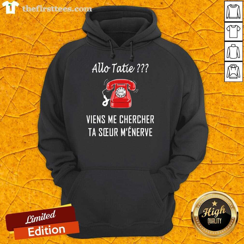 Nice Allo Tatie Viens Me Chercher Shirt