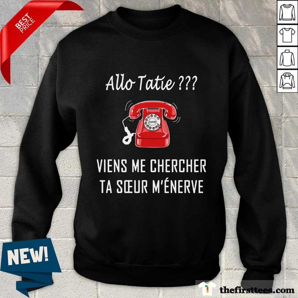Nice Allo Tatie Viens Me Chercher Shirt