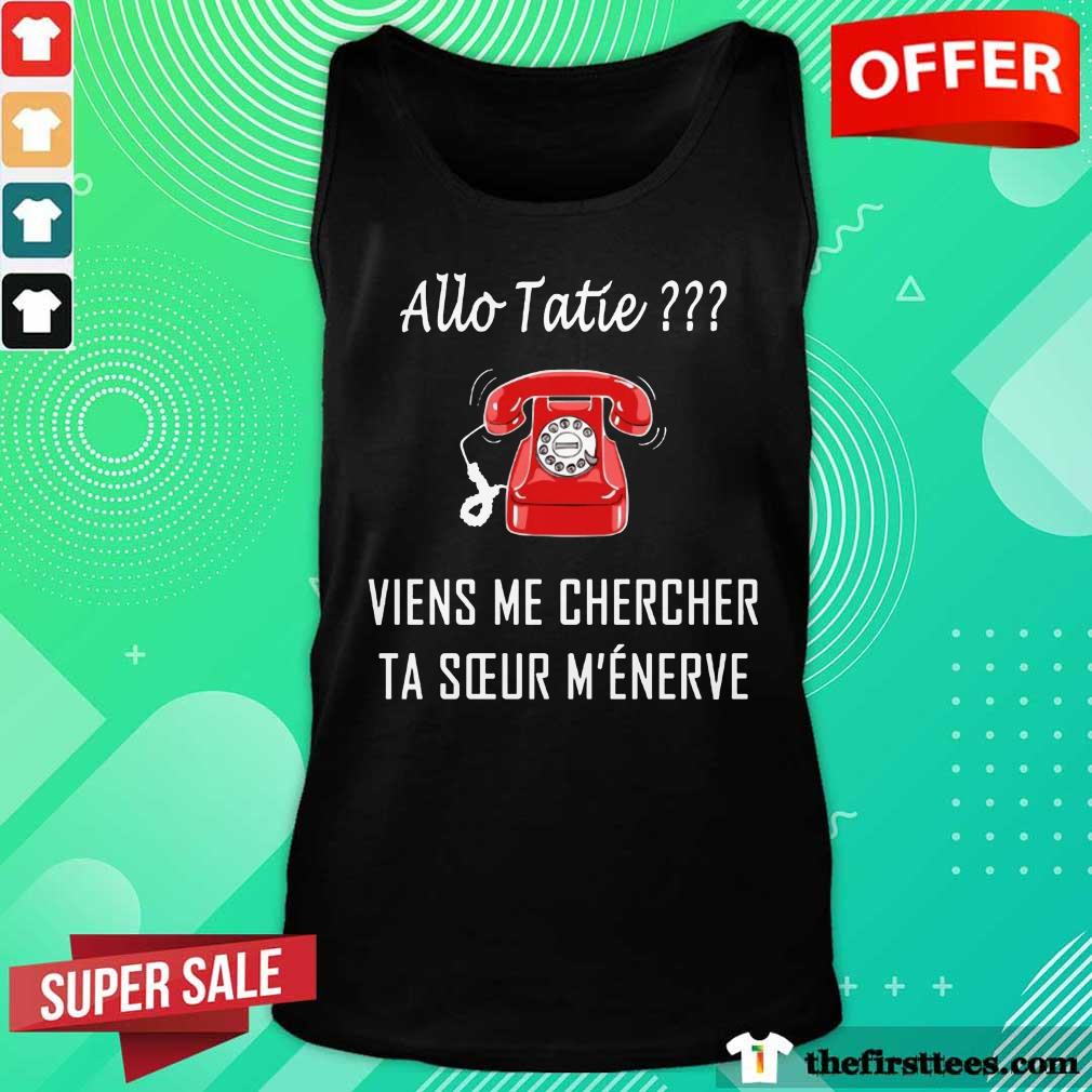 Nice Allo Tatie Viens Me Chercher Shirt