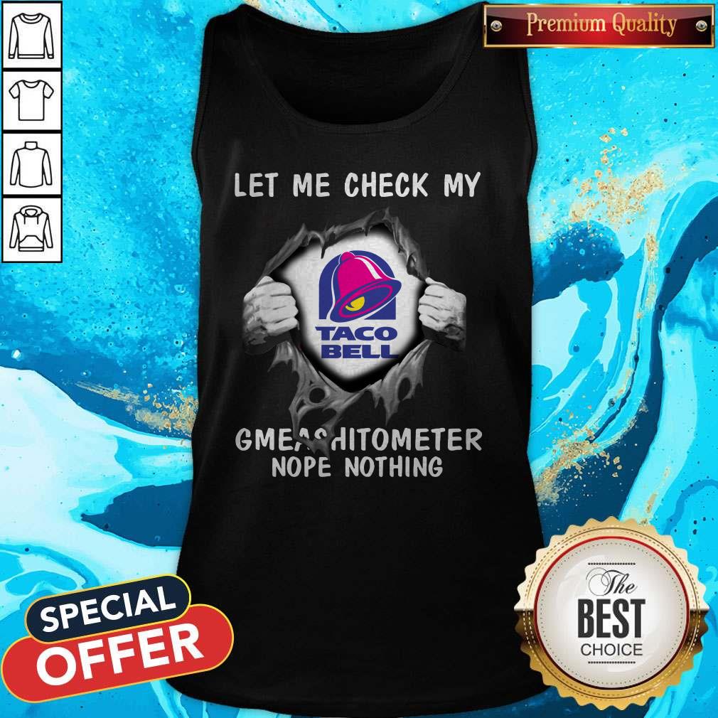 nice-blood-inside-me-let-me-check-my-taco-bell-gmeashitometer-nope-nothing-tank-top.jpg