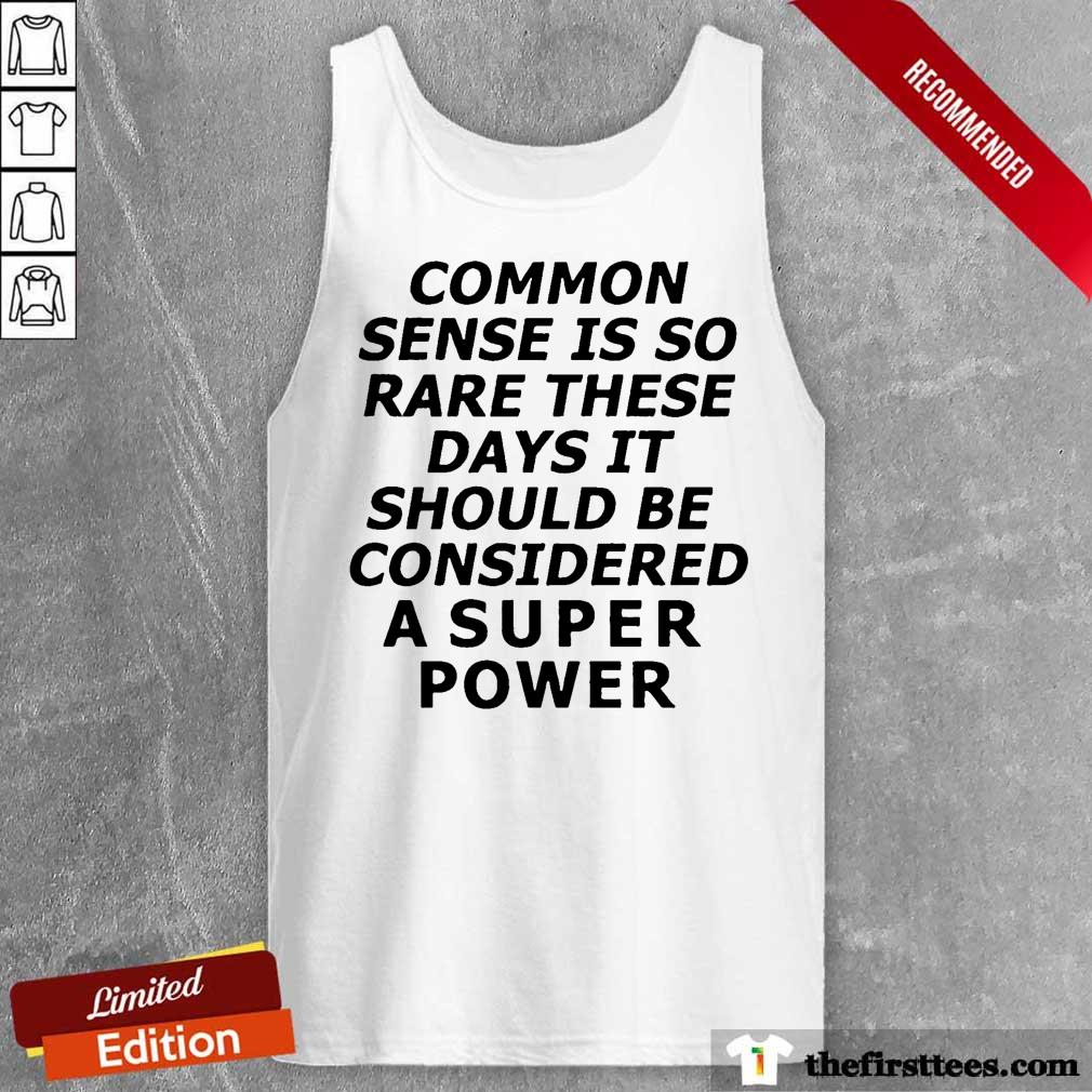 nice-common-sense-is-so-rare-these-days-it-should-be-considered-a-super-power-tank-top.jpg