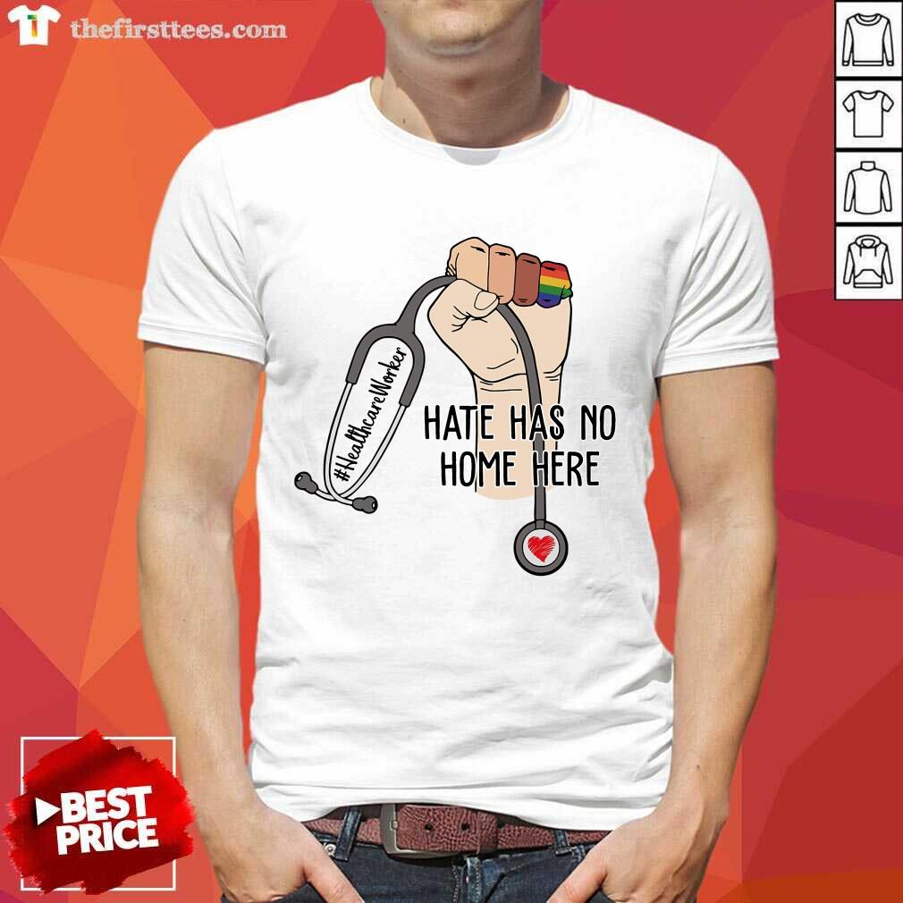 Nice Healthcare Worker Hate Has No Home Here Shirt