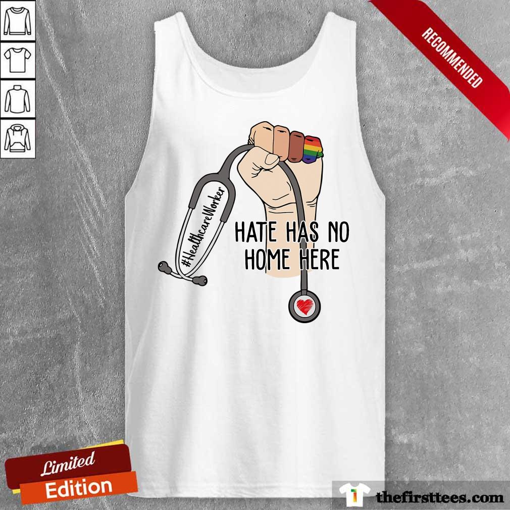 Nice Healthcare Worker Hate Has No Home Here Shirt