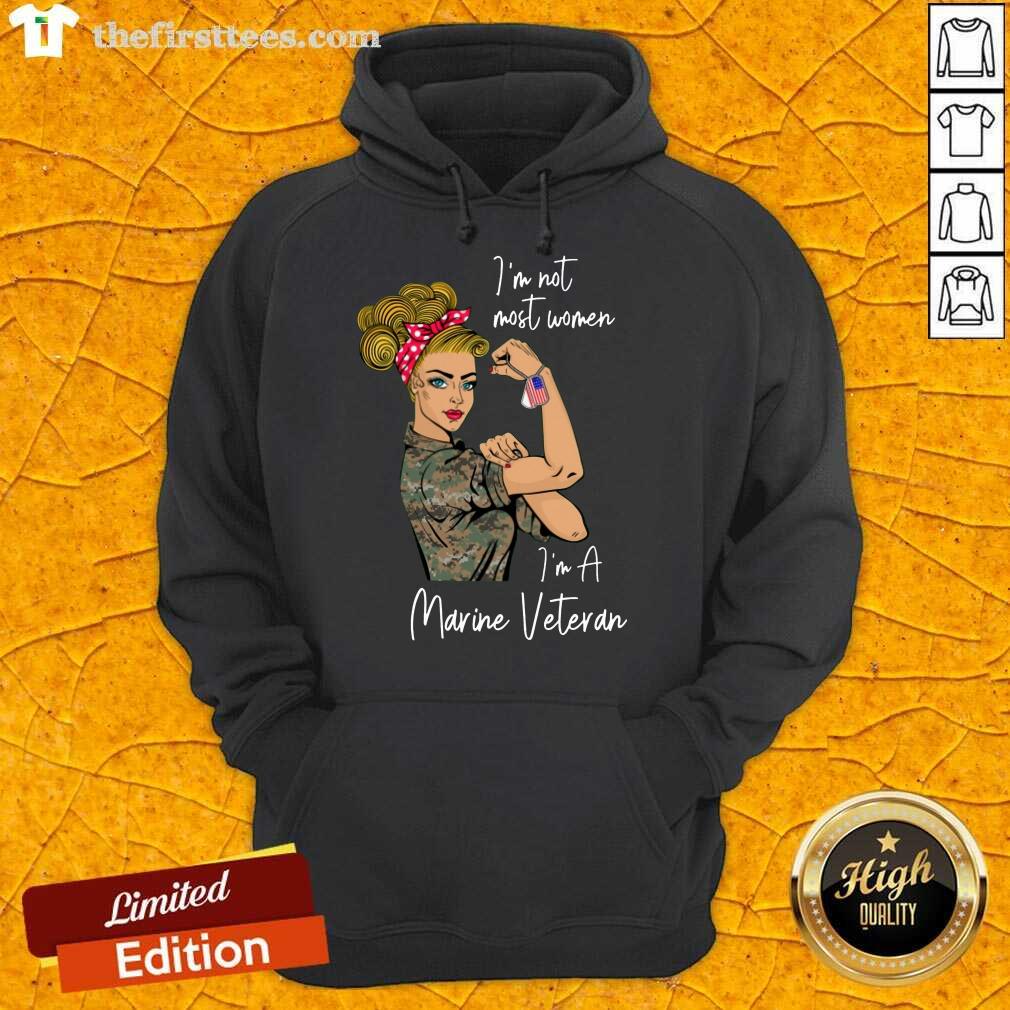 Nice I Am Not Most Women In A Marine Veteran Shirt