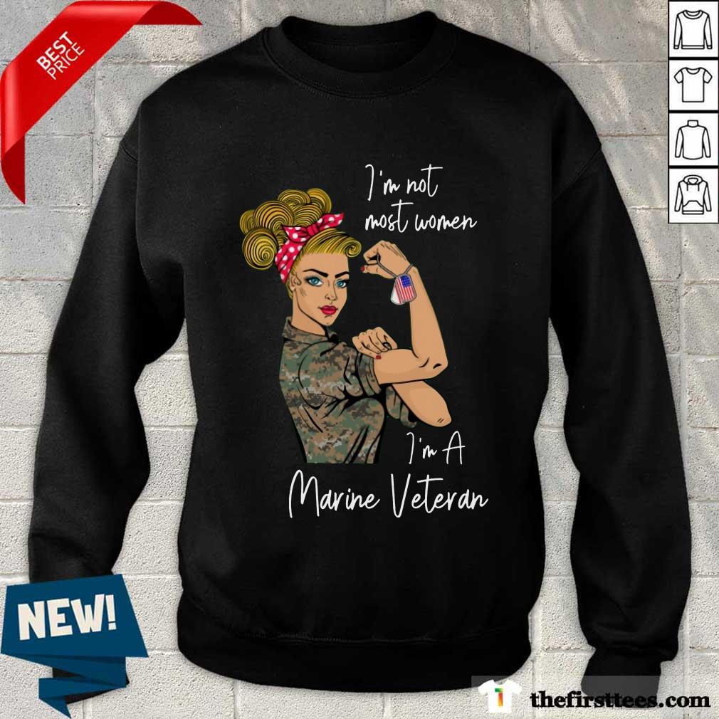 Nice I Am Not Most Women In A Marine Veteran Shirt