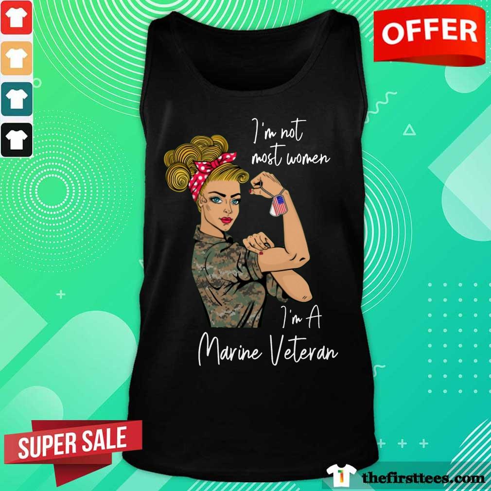 Nice I Am Not Most Women In A Marine Veteran Shirt