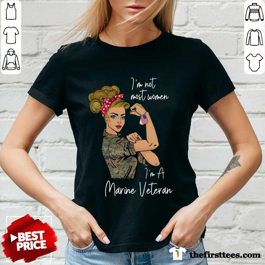 Nice I Am Not Most Women In A Marine Veteran Shirt