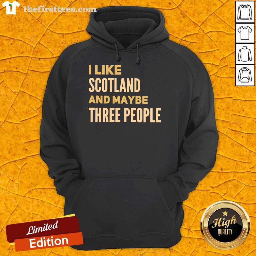 Nice I Like Scotland And Maybe Three People Shirt
