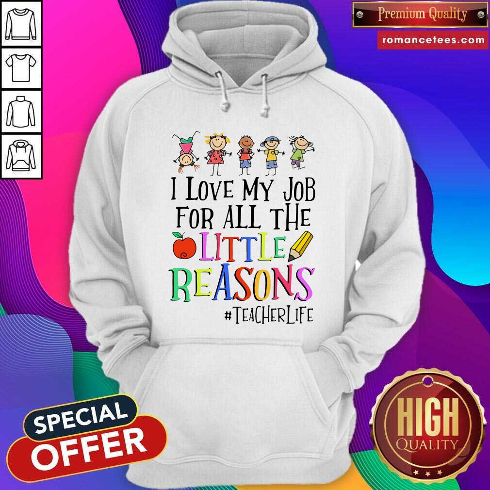 Nice I Love My Job For All The Little Reasons #teacherlife Shirt