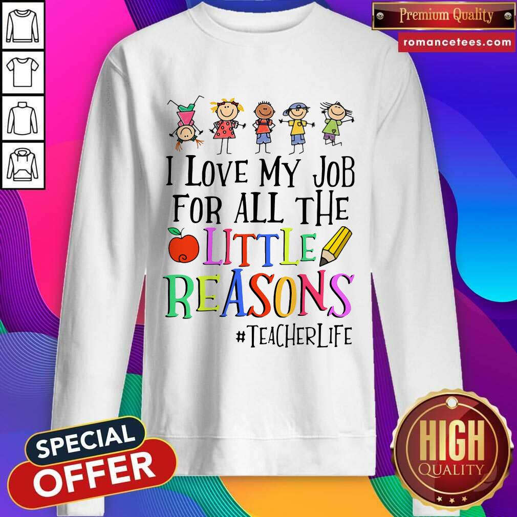 Nice I Love My Job For All The Little Reasons #teacherlife Shirt