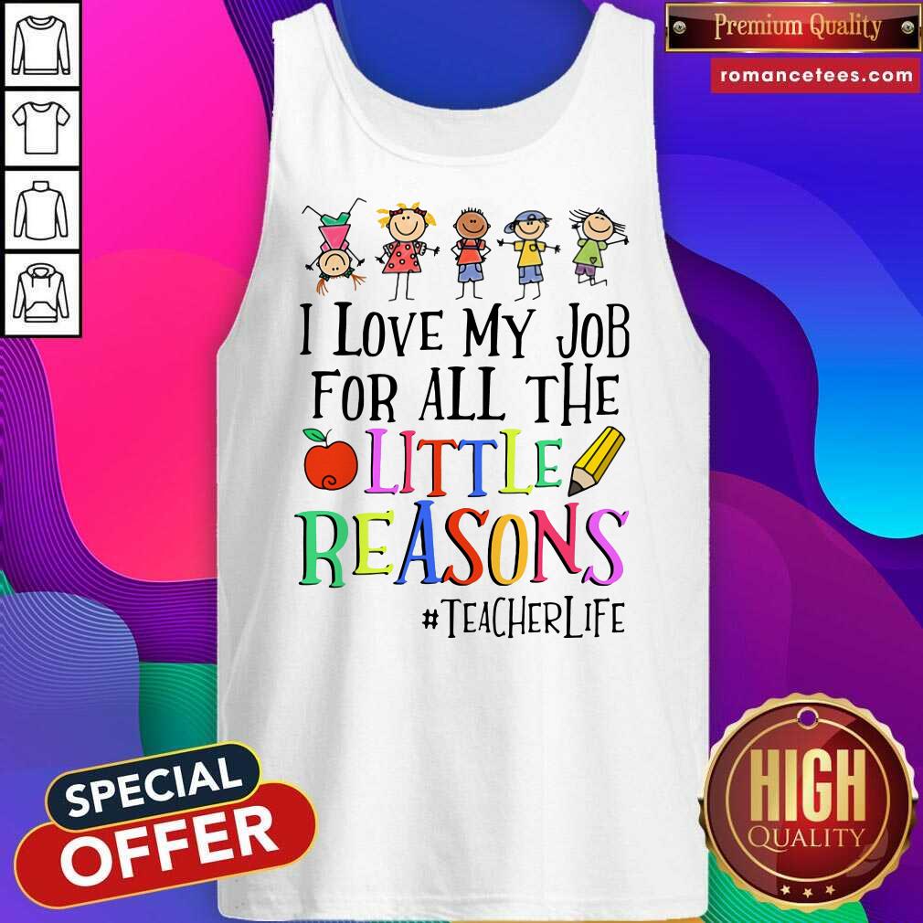 Nice I Love My Job For All The Little Reasons #teacherlife Shirt