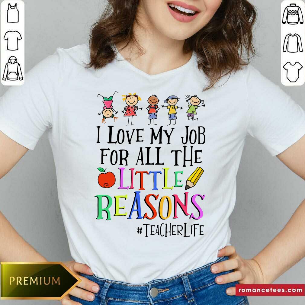 Nice I Love My Job For All The Little Reasons #teacherlife Shirt