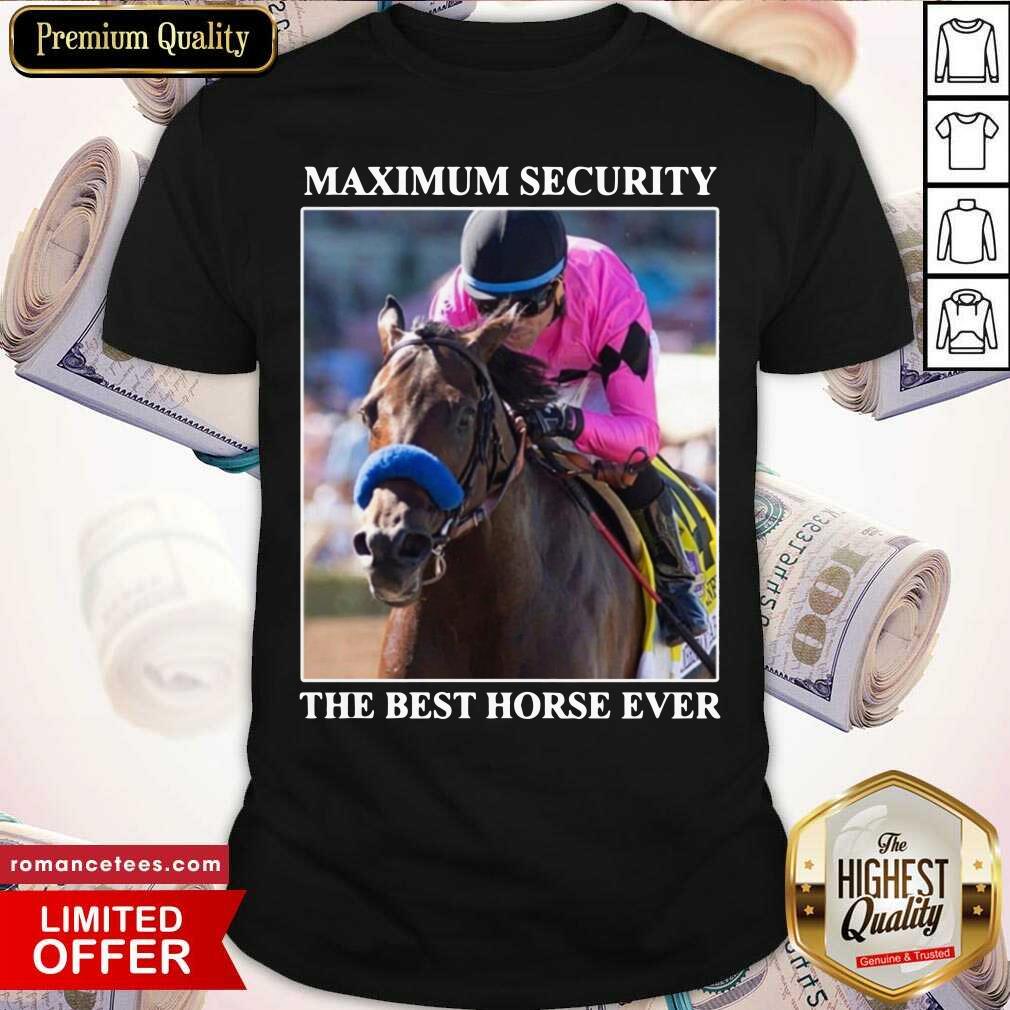 Nice Kentucky Gerby Maximum Security The Best Horse Ever Shirt