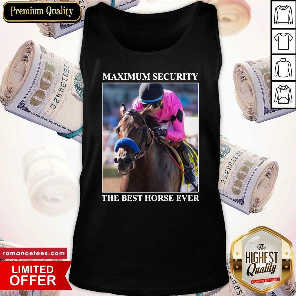Nice Kentucky Gerby Maximum Security The Best Horse Ever Shirt