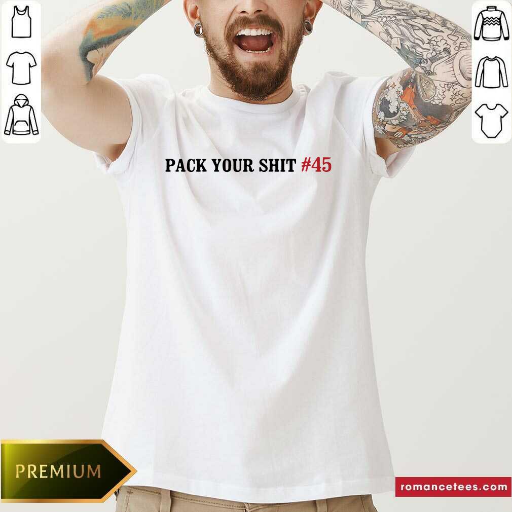 Nice Pack Your Shit #45 Shirt