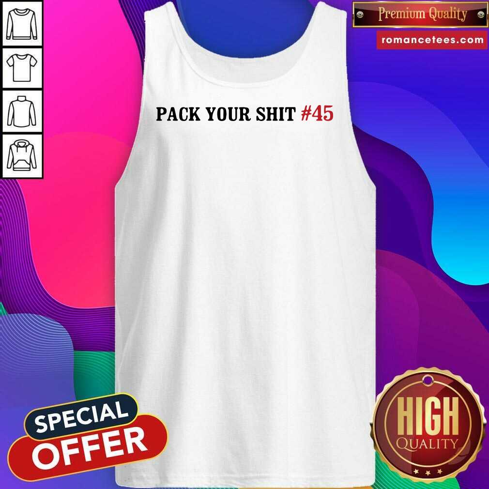 Nice Pack Your Shit #45 Shirt