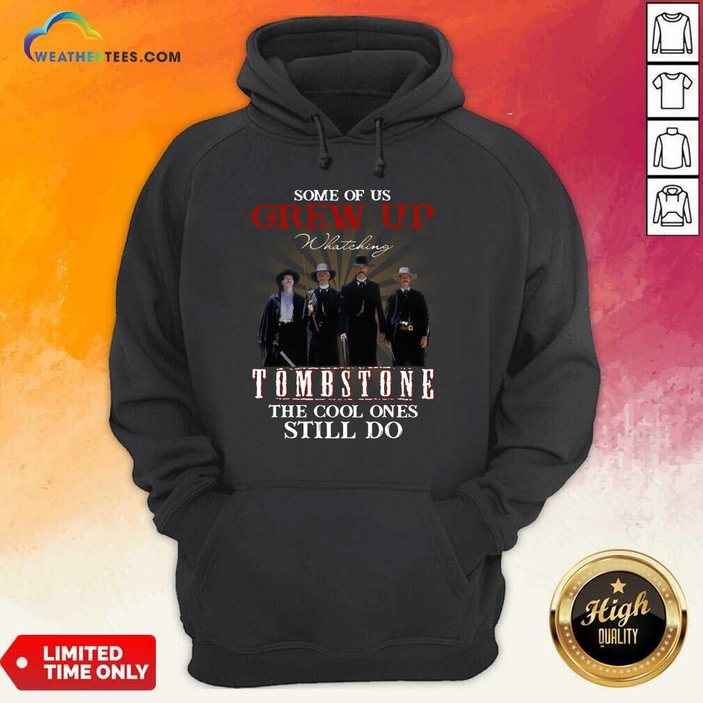 Nice Some Of Us Grew Up Tombstone The Cool Ones Still Do Shirt
