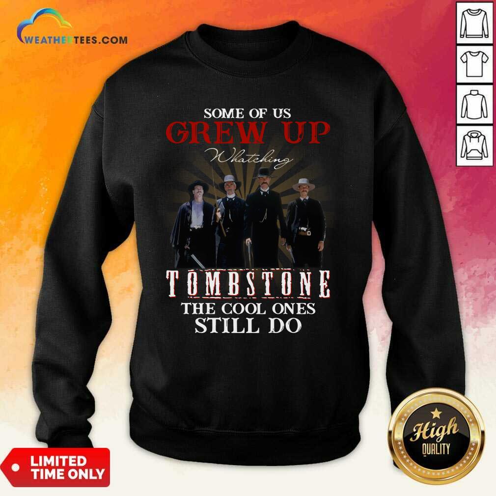 Nice Some Of Us Grew Up Tombstone The Cool Ones Still Do Shirt