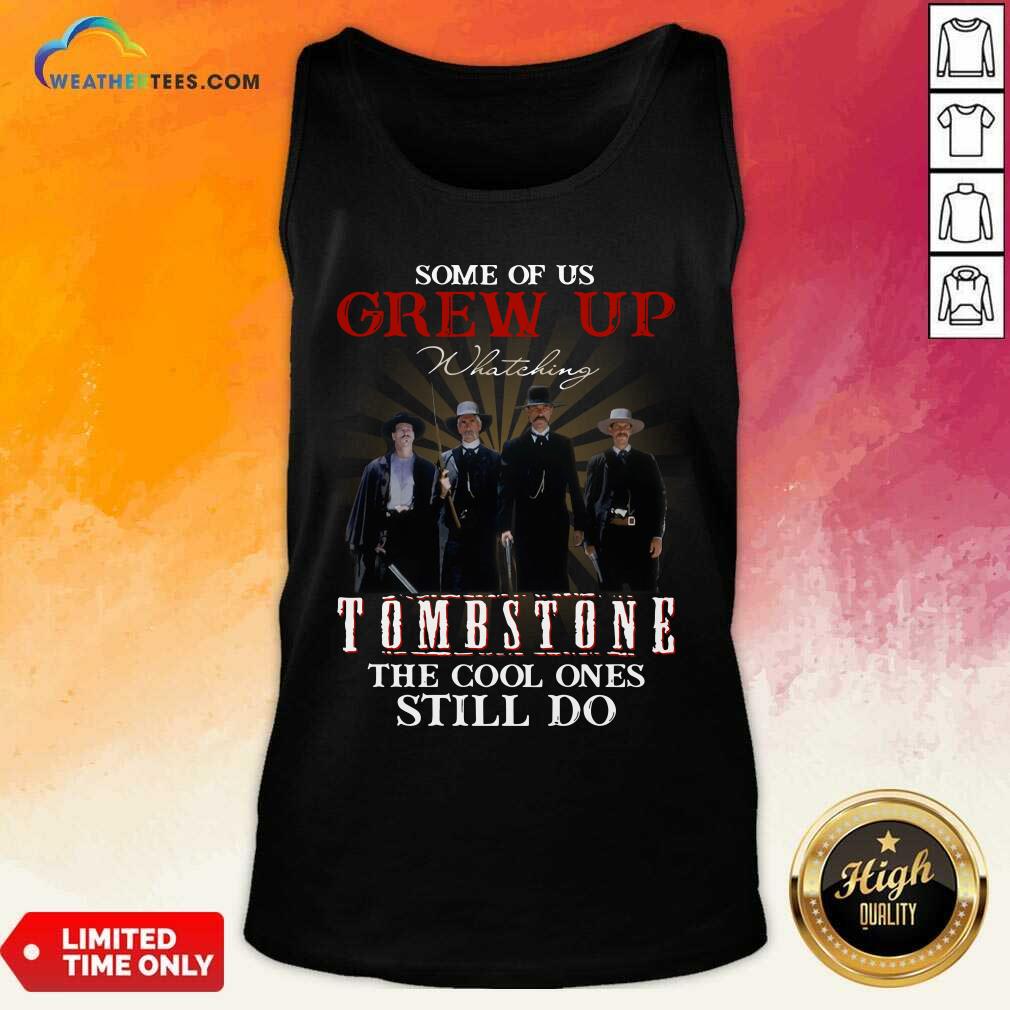 Nice Some Of Us Grew Up Tombstone The Cool Ones Still Do Shirt