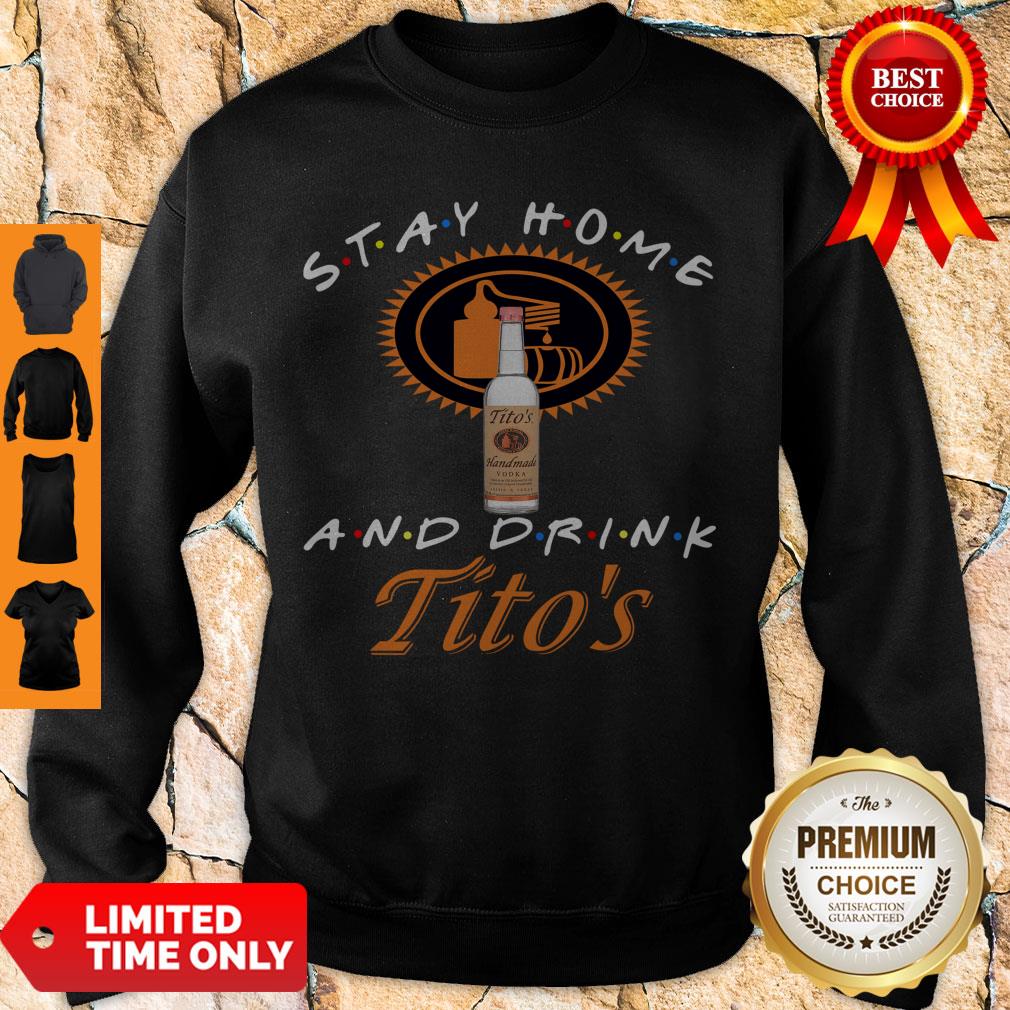 Nice Stay Home And Drink Tito’s Shirt