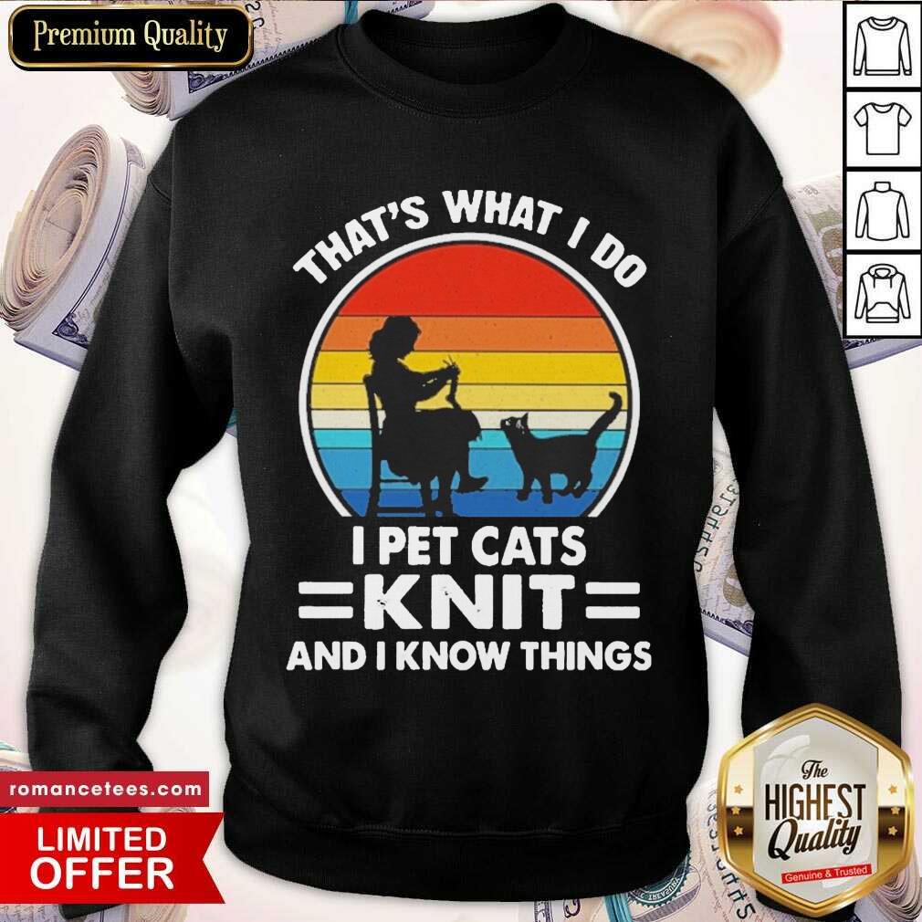 Nice That’s What I Do I Pet Cats Knit And I Know Things Vintage Shirt