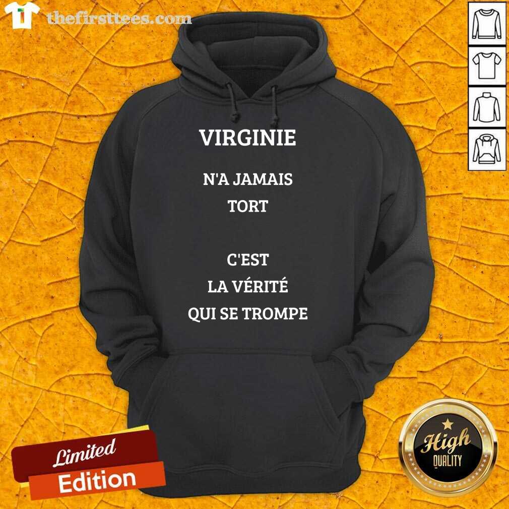 Nice Virginie N’a Jamais Tort C’est La Verite Qui Se Trompe Shirt