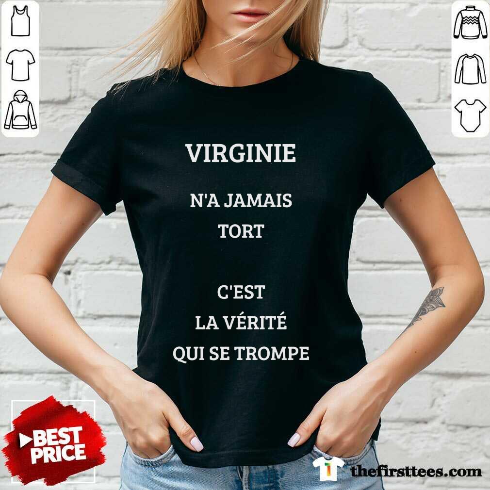Nice Virginie N’a Jamais Tort C’est La Verite Qui Se Trompe Shirt