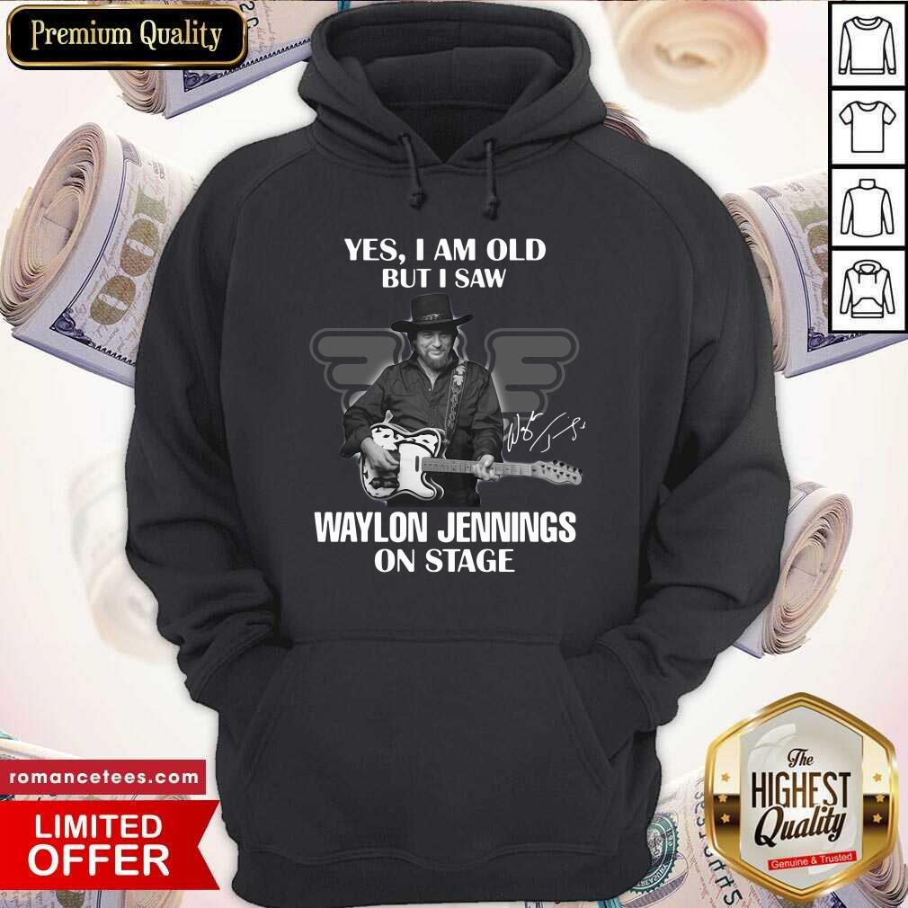 Nice Yes I Am Old But I Saw Waylon Jennings On Stage Shirt